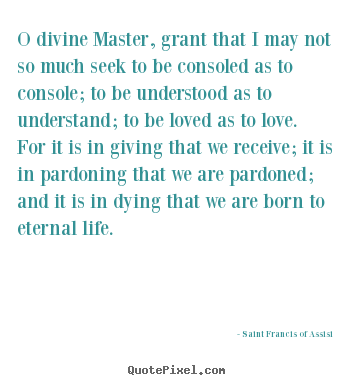 Design custom photo quote about love - O divine master, grant that i may not so much..