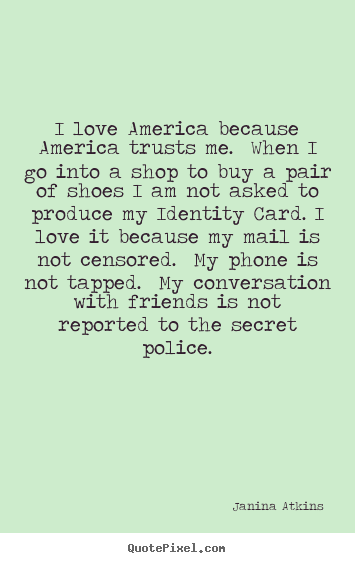 Quotes about love - I love america because america trusts me. when i..