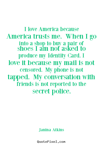 Make picture quotes about love - I love america because america trusts me. when..