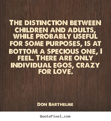 Sayings about love - The distinction between children and adults, while..