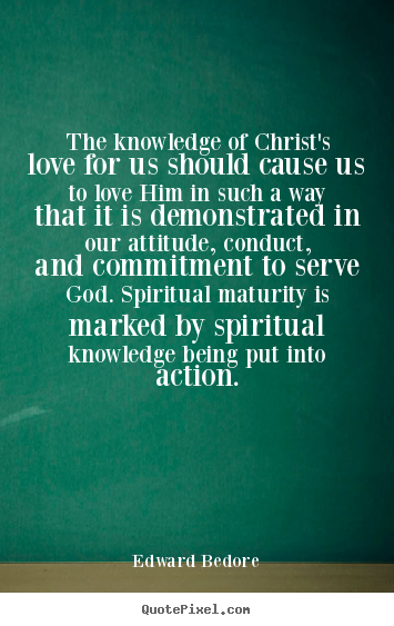 Love quotes - The knowledge of christ's love for us should..