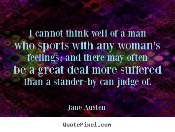 Quotes about love - I cannot think well of a man who sports with any woman's..