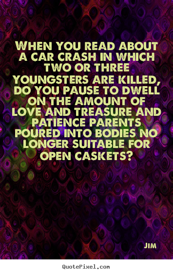 Love quote - When you read about a car crash in which two or..