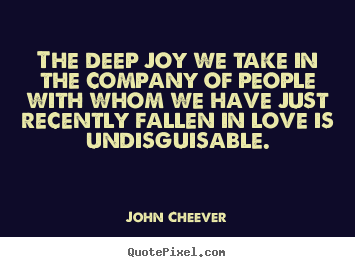 Love quotes - The deep joy we take in the company of people with whom we have..