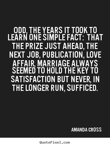 Quotes about love - Odd, the years it took to learn one simple fact: that the..
