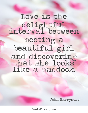Create your own picture quotes about love - Love is the delightful interval between meeting a beautiful girl and..
