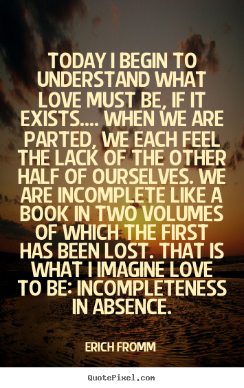 Design picture quotes about love - Today i begin to understand what love must be, if it..