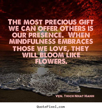 Quotes about love - The most precious gift we can offer others is our presence. when..