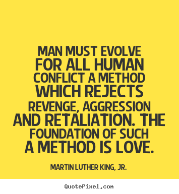 Martin Luther King, Jr. picture quotes - Man must evolve for all human conflict a method which rejects.. - Love quotes