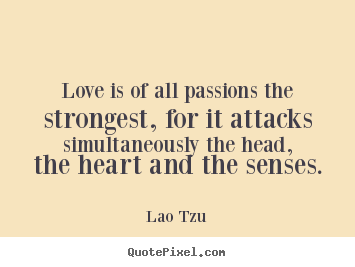 Love quotes - Love is of all passions the strongest, for..
