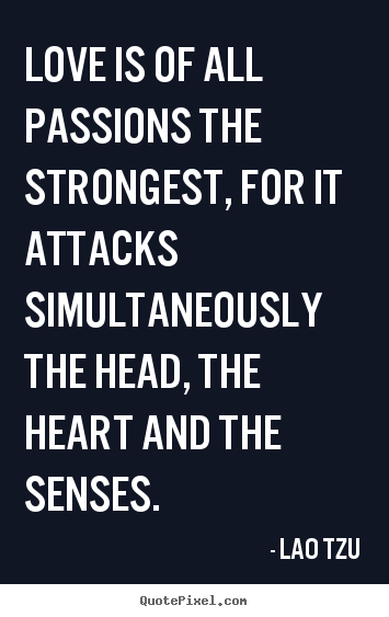 Customize image quotes about love - Love is of all passions the strongest, for it attacks simultaneously..