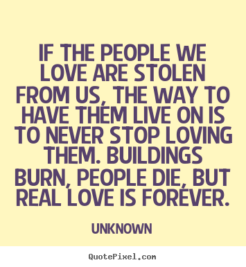 Love quotes - If the people we love are stolen from us, the way to have..