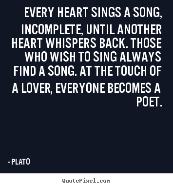 Customize picture quotes about love - Every heart sings a song, incomplete, until another..