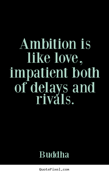 Design picture quotes about love - Ambition is like love, impatient both of..