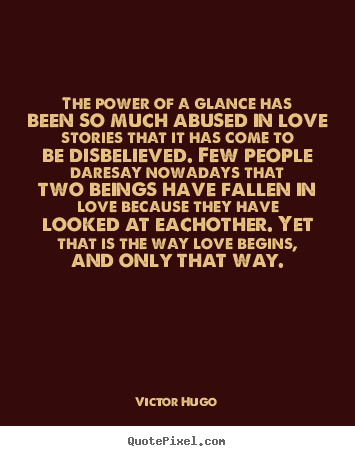 Quotes about love - The power of a glance has been so much abused..