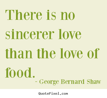 George Bernard Shaw picture quotes - There is no sincerer love than the love of.. - Love quotes
