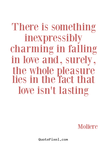 Love sayings - There is something inexpressibly charming in falling in love and, surely,..
