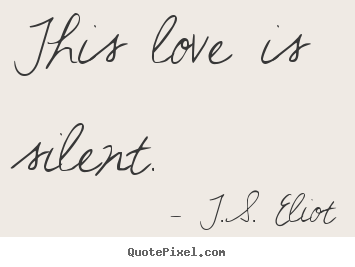 Quote about love - This love is silent.