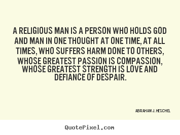 Quote about love - A religious man is a person who holds god and man in one thought at one..
