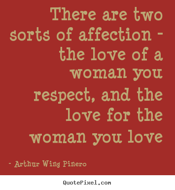 Love quotes - There are two sorts of affection - the love of a woman you..