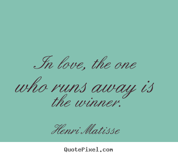 Quote about love - In love, the one who runs away is the winner.