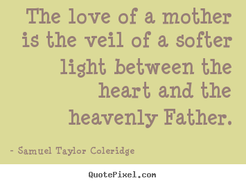 Love quote - The love of a mother is the veil of a softer..