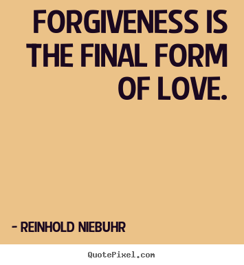 Make picture quote about love - Forgiveness is the final form of love.