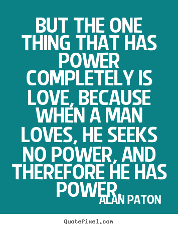 Customize picture quotes about love - But the one thing that has power completely is..