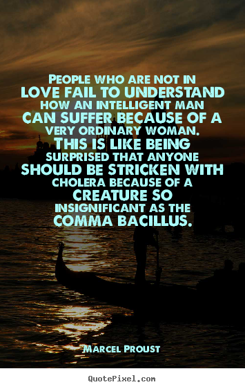 Love quote - People who are not in love fail to understand how an intelligent..