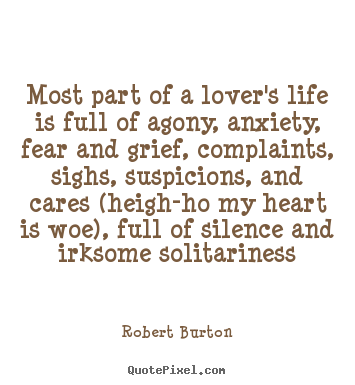 Design picture quotes about love - Most part of a lover's life is full of agony, anxiety, fear and..