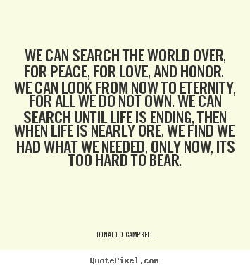 Quotes about love - We can search the world over, for peace,..