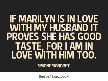 Love sayings - If marilyn is in love with my husband it proves..