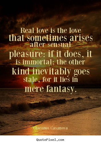 Quote about love - Real love is the love that sometimes arises after..