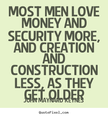 Make custom picture quotes about love - Most men love money and security more, and creation and construction..