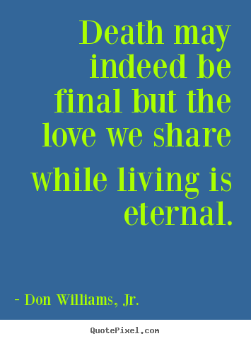 Quotes about love - Death may indeed be final but the love we..