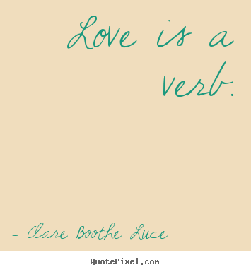 Love quotes - Love is a verb.