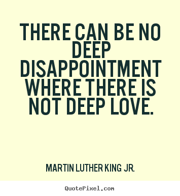 Quotes about love - There can be no deep disappointment where..