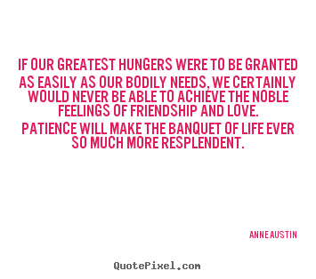 Quotes about love - If our greatest hungers were to be granted..