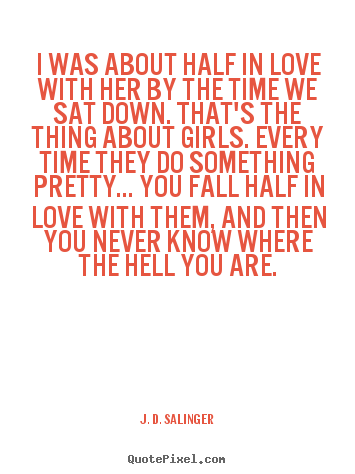 Create graphic picture quotes about love - I was about half in love with her by the time we sat down...