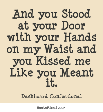 Dashboard Confessional poster quote - And you stood at your door with your hands.. - Love quotes