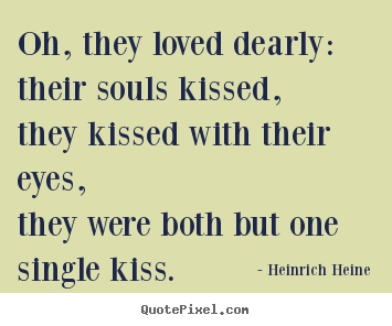 Love quotes - Oh, they loved dearly:their souls kissed,they..