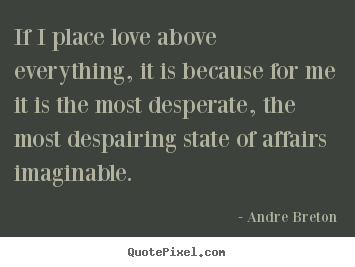 Love quotes - If i place love above everything, it is because..
