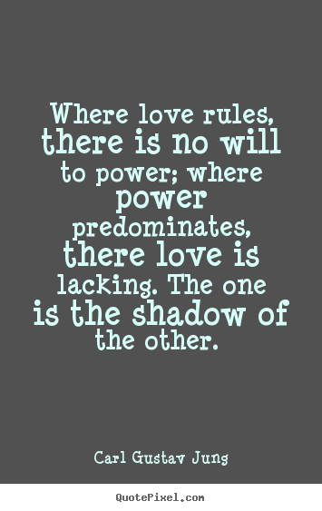 Carl Gustav Jung image sayings - Where love rules, there is no will to power; where power.. - Love quote
