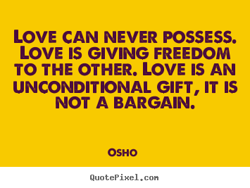 How to design photo quote about love - Love can never possess. love is giving freedom to the other. love..