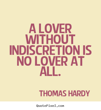 Design custom picture quotes about love - A lover without indiscretion is no lover at all.