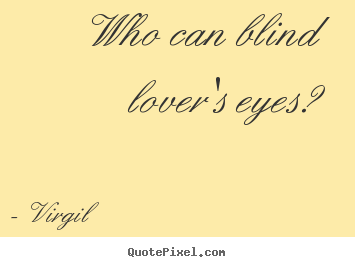 Who can blind lover's eyes? Virgil  top love quotes