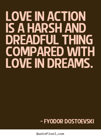 Love quotes - Love in action is a harsh and dreadful thing..