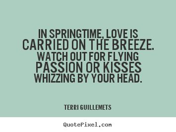 Love quotes - In springtime, love is carried on the breeze. watch..