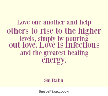 Create graphic picture sayings about love - Love one another and help others to rise to the higher..