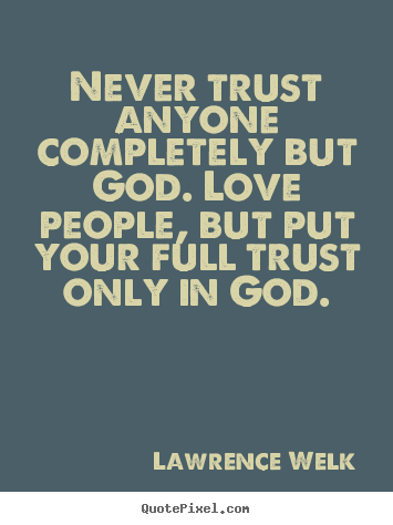 Quotes about love - Never trust anyone completely but god. love..